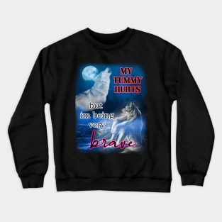 i have a tummy ache but im being very brave wolf alpha Crewneck Sweatshirt